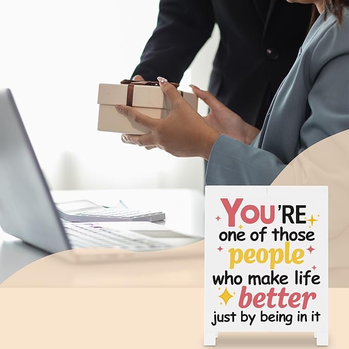 You're One Of Those People Who Make Life Better Just By Being In It Inspirational Office Decor Positive Desk Sign for Coworker Boss-Motivitional PlaqueEncouragment Cubicle Decor for Birthday