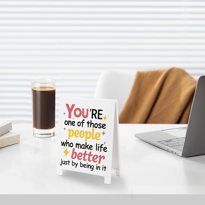 You're One Of Those People Who Make Life Better Just By Being In It Inspirational Office Decor Positive Desk Sign for Coworker Boss-Motivitional PlaqueEncouragment Cubicle Decor for Birthday